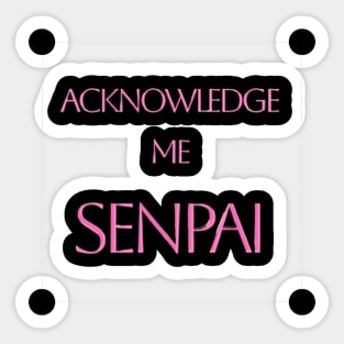 Acknowledge Me Senpai Sticker